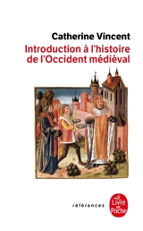 Introduction à l'histoire de l'Occident médiéval - Catherine Vincent