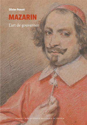 Mazarin : l'art de gouverner - Olivier Poncet