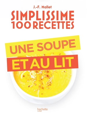 Simplissime 100 recettes : une soupe et au lit - Jean-François Mallet
