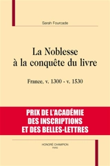 La noblesse à la conquête du livre : France, v. 1300-v. 1530 - Sarah Fourcade