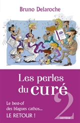 Les perles du curé : le best-of des blagues cathos.... Vol. 2. Le retour ! - Bruno Delaroche