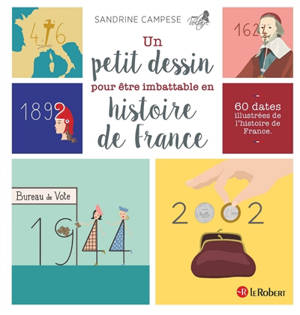 Un petit dessin pour être imbattable en histoire de France : 60 dates illustrées de l'histoire de France - Sandrine Campese