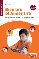Bien lire et aimer lire. Les gestes pour découvrir la lecture dès 5 ans - Yves Blanc