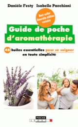 Guide de poche d'aromathérapie : 48 huiles essentielles pour se soigner en toute simplicité - Danièle Festy