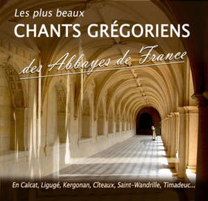 Les plus beaux chants grégoriens des abbayes de France - Collectif