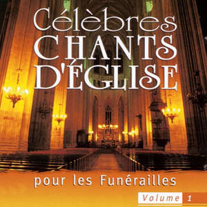 Célèbres chants d'Eglise pour les funérailles Volume 1 - Ensemble vocal l'Alliance