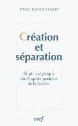 Création et séparation : étude exégétique du chapitre premier de la Genèse - Paul Beauchamp