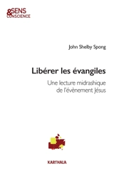 Libérer les Evangiles : une lecture midrashique de l'évènement Jésus - John Shelby Spong