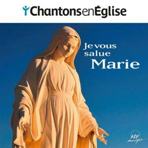 Je vous salue, Marie : Chantons en Église