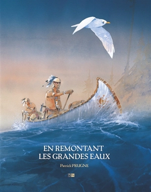 En remontant les grandes eaux - Patrick Prugne