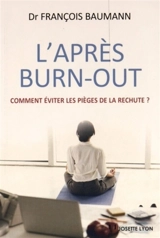 L'après burn-out : comment éviter les pièges de la rechute ? - François Baumann