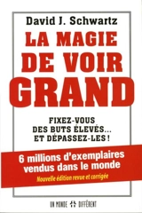 La magie de voir grand : fixez-vous des buts élevés... et dépassez-les ! - David Joseph Schwartz