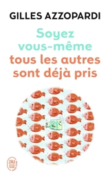 Soyez vous-même : tous les autres sont déjà pris - Gilles Azzopardi