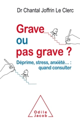 Grave ou pas grave ? : déprime, stress, anxiété... : quand consulter - Chantal Joffrin Le Clerc