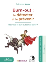 Burn-out : le détecter et le prévenir : êtes-vous en burn-out sans le savoir ? - Catherine Vasey