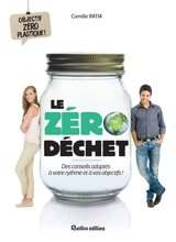 Le zéro déchet : des conseils adaptés à votre rythme et à vos objectifs ! : objectif zéro plastique ! - Camille Ratia