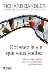Obtenez la vie que vous voulez ! - Richard Bandler
