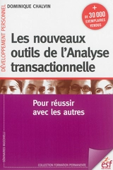 Les nouveaux outils de l'analyse transactionnelle : pour réussir avec les autres - Dominique Chalvin