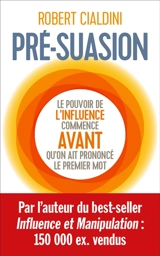 Pré-suasion : une méthode révolutionnaire pour influencer et persuader - Robert B. Cialdini