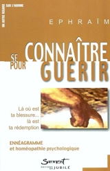 Se connaître pour guérir : là où est ta blessure, là est ta rédemption : ennéagramme et homéopathie psychologique - Ephraïm