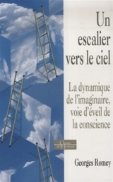 Un escalier vers le ciel : la dynamique de l'imaginaire, voie d'éveil de la conscience - Georges Romey
