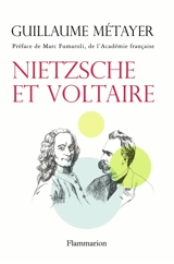 Nietzsche et Voltaire : de la liberté de l'esprit et de la civilisation - Guillaume Métayer