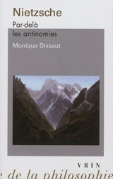 Nietzsche, par-delà les antinomies - Monique Dixsaut