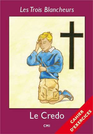 Le Credo - Cahier d'exercices - Volume 4 - CM1 : Les Trois Blancheurs - Jacques Olivier