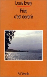 Prier, c'est devenir - Louis Evely