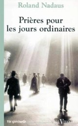 Prières pour les jours ordinaires - Roland Nadaus