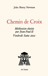 CHEMIN DE CROIX - MEDITATION CHOISIE PAR JEAN-PAUL II, VENDREDI SAINT 2001 - NEWMAN JOHN HENRY