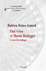 Paul Celan et Martin Heidegger : le sens d'un dialogue - Hadrien France-Lanord