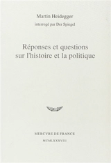 Réponses et questions sur l'histoire et la politique : Martin Heidegger interrogé par Der Spiegel - Martin Heidegger