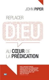 Replacer Dieu au cœur de la prédication - John Piper