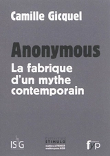 Anonymous : la fabrique d'un mythe contemporain - Camille Gicquel