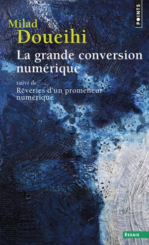 La grande conversion numérique. Rêveries d'un promeneur numérique - Milad Doueihi