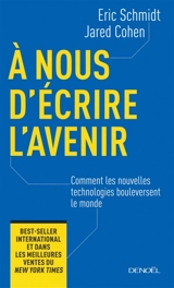 A nous d'écrire l'avenir : comment les nouvelles technologies bouleversent le monde - Eric Schmidt