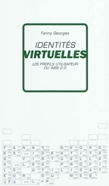 Identités virtuelles : les profils utilisateurs du web 2.0 - Fanny Georges
