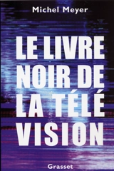 Le livre noir de la télévision - Michel Meyer