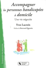Accompagner les personnes handicapées à domicile : une vie négociée - Yves Lacroix