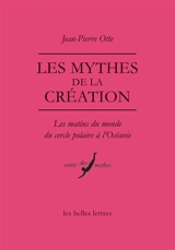 Les mythes de la création : les matins du monde, du cercle polaire à l'Océanie - Jean-Pierre Otte