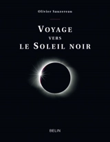Voyage vers le Soleil noir - Olivier Sauzereau