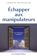 Echapper aux manipulateurs : les solutions existent ! - Christel Petitcollin