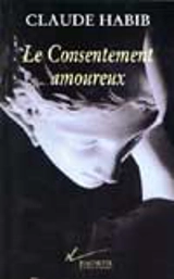 Le Consentement amoureux - Claude Habib