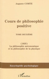 Cours de philosophie positive. Vol. 2. La philosophie astronomique et la philosophie de la physique - Auguste Comte