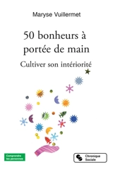50 bonheurs à portée de main : cultiver son intériorité - Maryse Vuillermet