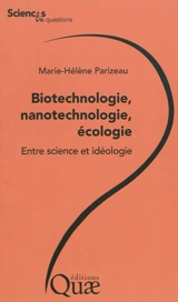 Biotechnologie, nanotechnologie, écologie : entre science et idéologie : conférences-débats organisées par le groupe Sciences en questions, Lyon et Paris, Inra, Engref, respectivement les 2 et 4 décembre 2008 - Marie-Hélène Parizeau