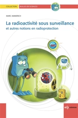 La radioactivité sous surveillance : et autres notions en radioprotection - Marc Ammerich
