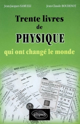 Trente livres de physique qui ont changé le monde - Jean-Jacques Samueli