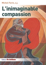 L'inimaginable compassion - Michel Farin